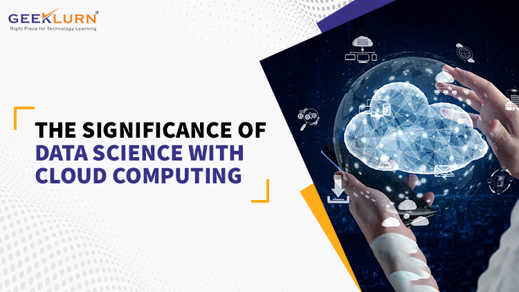 Read more about the article The Significance Of Data Science With Cloud Computing